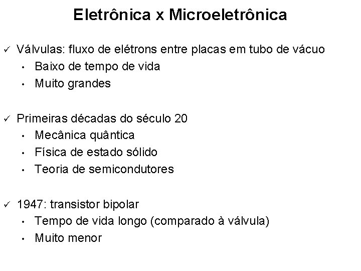 Eletrônica x Microeletrônica ü Válvulas: fluxo de elétrons entre placas em tubo de vácuo