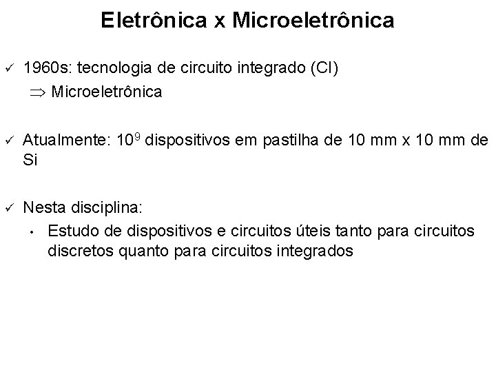 Eletrônica x Microeletrônica ü 1960 s: tecnologia de circuito integrado (CI) Microeletrônica ü Atualmente: