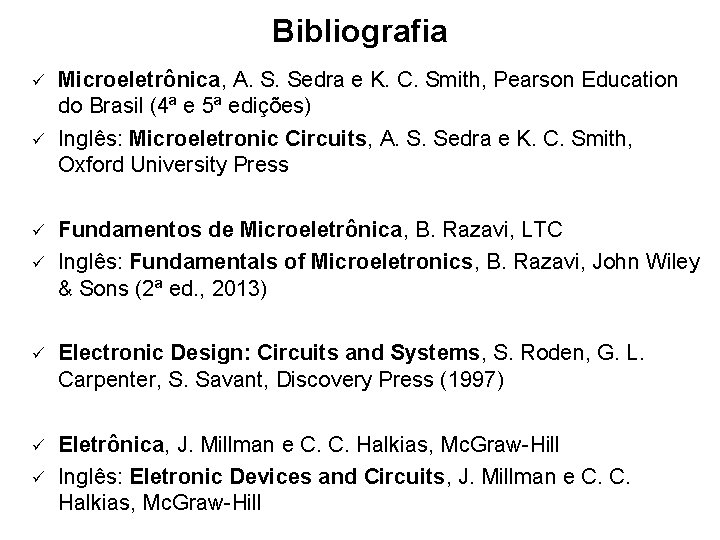 Bibliografia ü ü Microeletrônica, A. S. Sedra e K. C. Smith, Pearson Education do