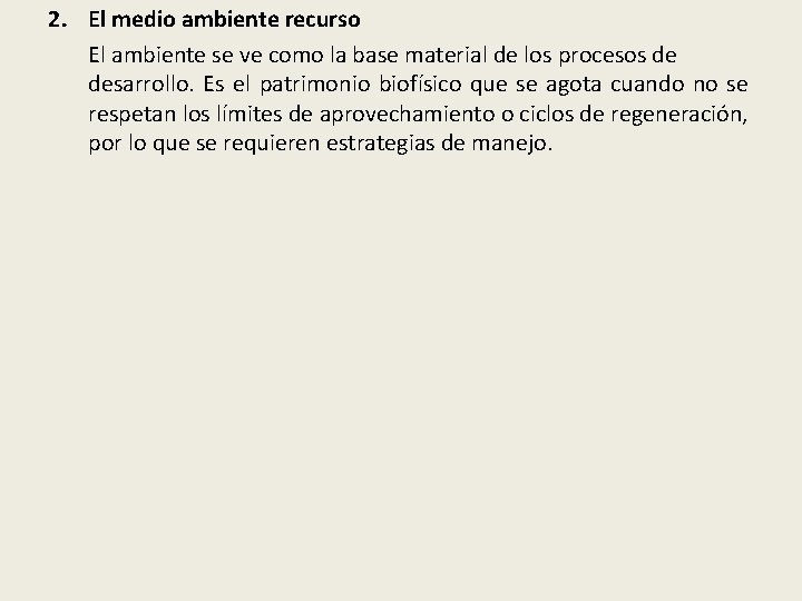 2. El medio ambiente recurso El ambiente se ve como la base material de
