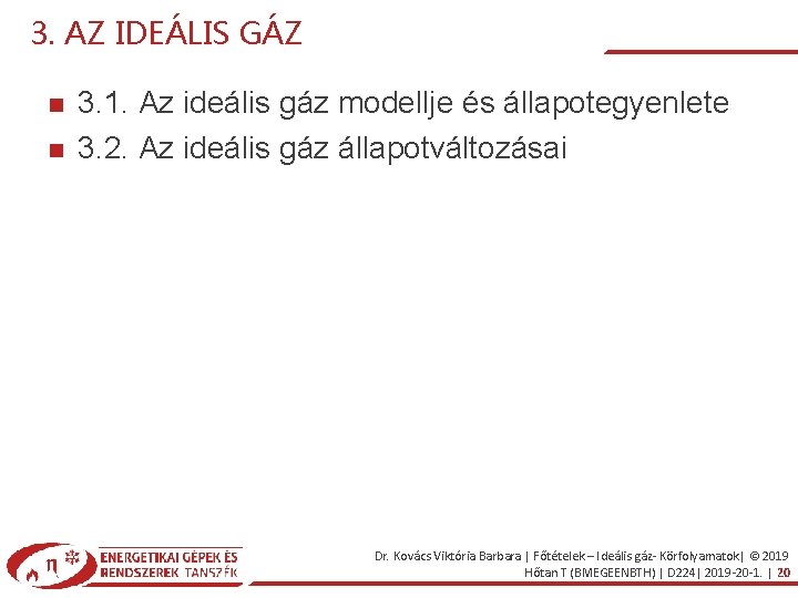 3. AZ IDEÁLIS GÁZ 3. 1. Az ideális gáz modellje és állapotegyenlete 3. 2.