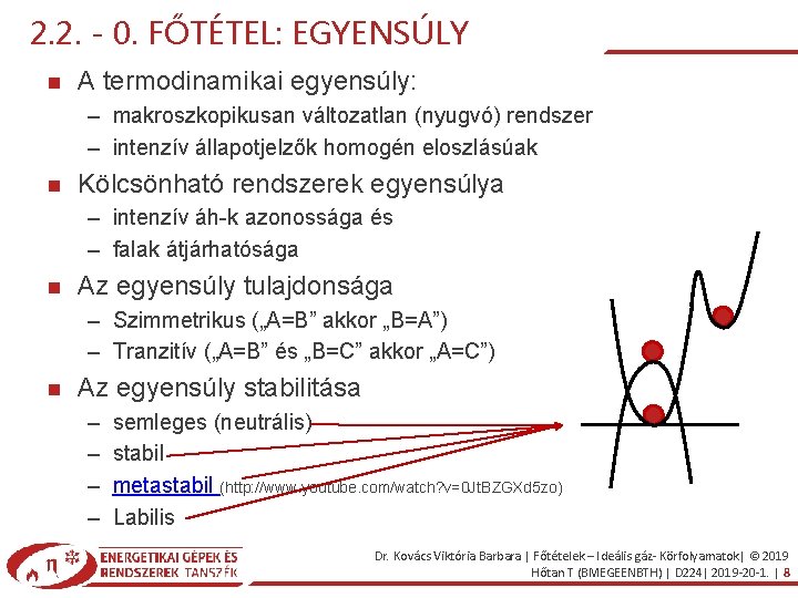 2. 2. - 0. FŐTÉTEL: EGYENSÚLY A termodinamikai egyensúly: – makroszkopikusan változatlan (nyugvó) rendszer