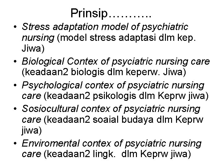 Prinsip………. . • Stress adaptation model of psychiatric nursing (model stress adaptasi dlm kep.