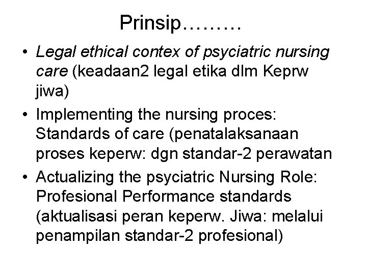 Prinsip……… • Legal ethical contex of psyciatric nursing care (keadaan 2 legal etika dlm