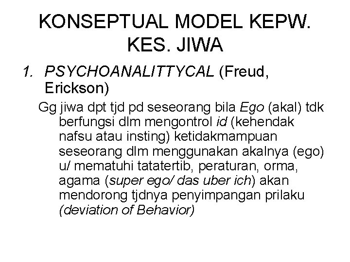 KONSEPTUAL MODEL KEPW. KES. JIWA 1. PSYCHOANALITTYCAL (Freud, Erickson) Gg jiwa dpt tjd pd