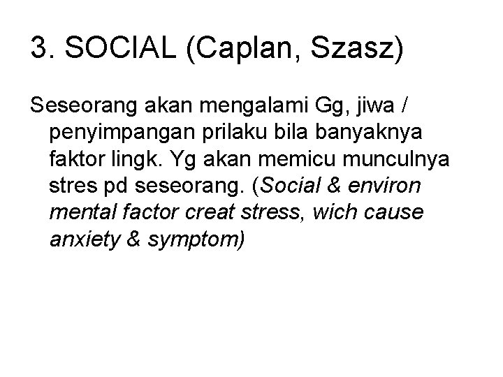 3. SOCIAL (Caplan, Szasz) Seseorang akan mengalami Gg, jiwa / penyimpangan prilaku bila banyaknya