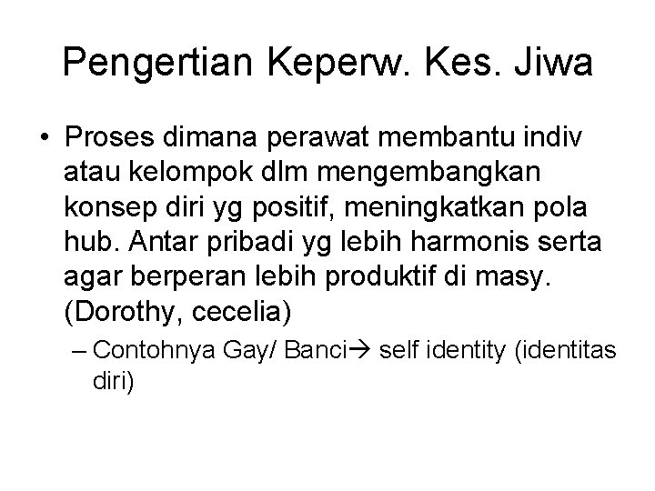 Pengertian Keperw. Kes. Jiwa • Proses dimana perawat membantu indiv atau kelompok dlm mengembangkan