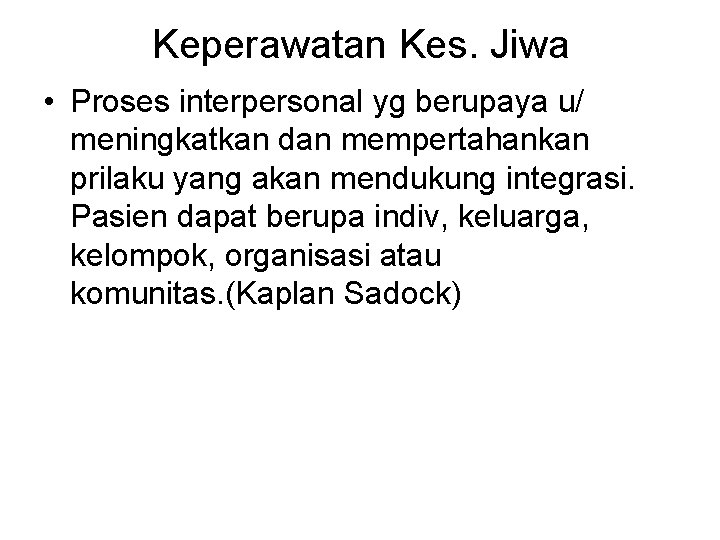 Keperawatan Kes. Jiwa • Proses interpersonal yg berupaya u/ meningkatkan dan mempertahankan prilaku yang