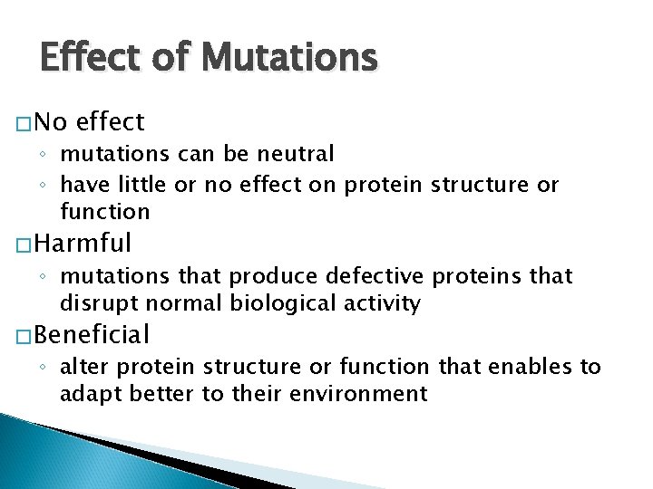 Effect of Mutations �No effect ◦ mutations can be neutral ◦ have little or