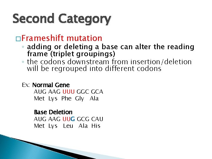 Second Category �Frameshift mutation ◦ adding or deleting a base can alter the reading