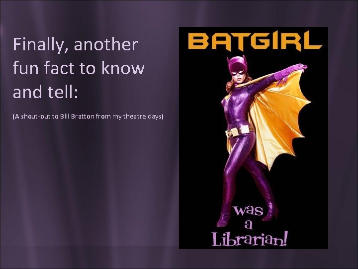 Finally, another fun fact to know and tell: (A shout-out to Bill Bratton from