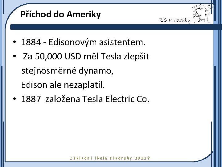 Příchod do Ameriky • 1884 - Edisonovým asistentem. • Za 50, 000 USD měl