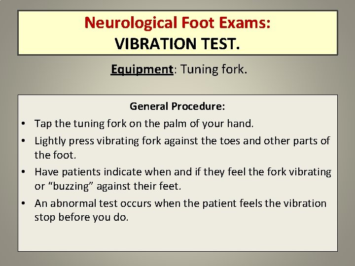 Neurological Foot Exams: VIBRATION TEST. Equipment: Tuning fork. • • General Procedure: Tap the