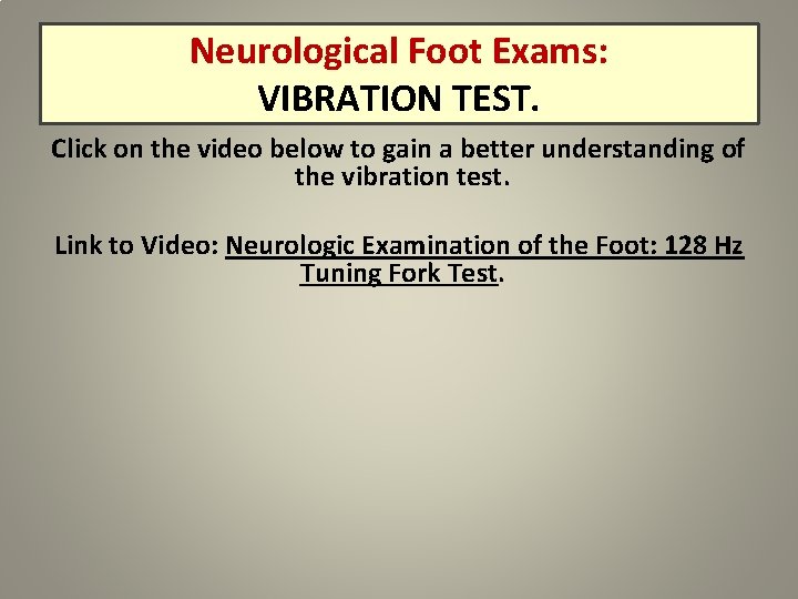 Neurological Foot Exams: VIBRATION TEST. Click on the video below to gain a better