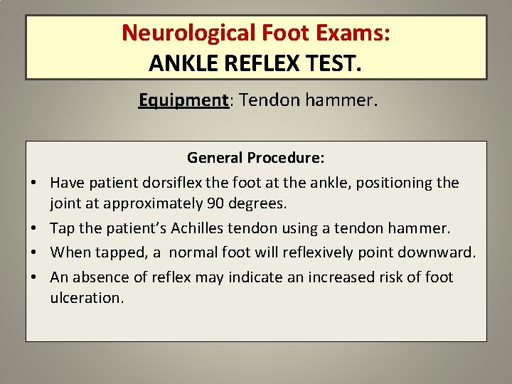 Neurological Foot Exams: ANKLE REFLEX TEST. Equipment: Tendon hammer. • • General Procedure: Have