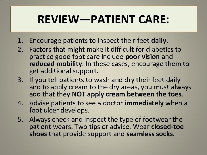 REVIEW—PATIENT CARE: 1. Encourage patients to inspect their feet daily. 2. Factors that might