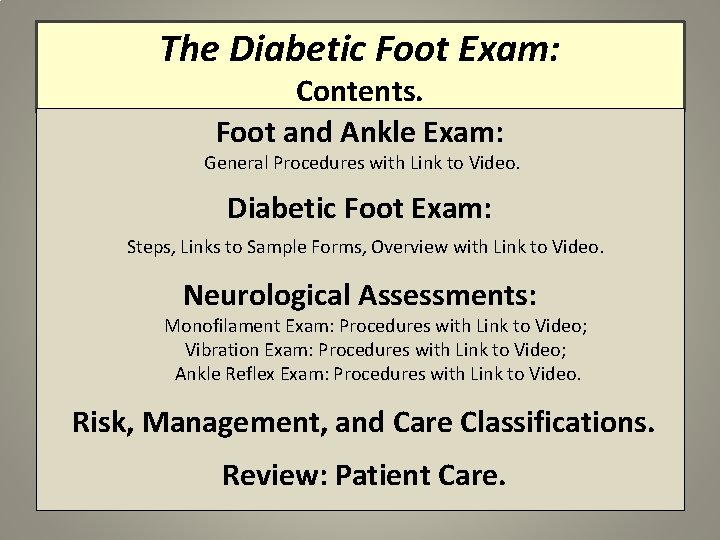 The Diabetic Foot Exam: Contents. Foot and Ankle Exam: General Procedures with Link to