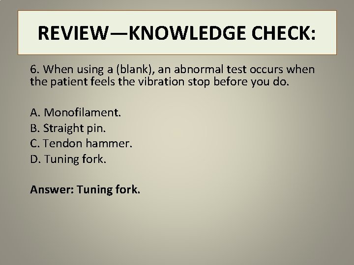 REVIEW—KNOWLEDGE CHECK: 6. When using a (blank), an abnormal test occurs when the patient