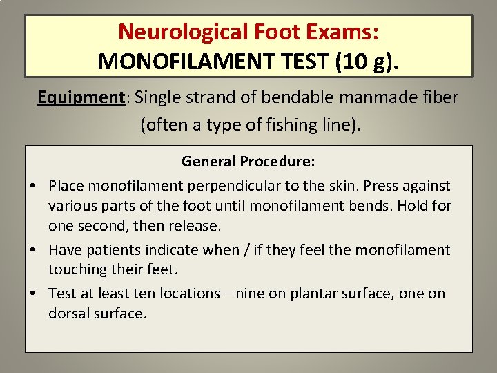 Neurological Foot Exams: MONOFILAMENT TEST (10 g). Equipment: Single strand of bendable manmade fiber