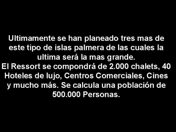 Ultimamente se han planeado tres mas de este tipo de islas palmera de las