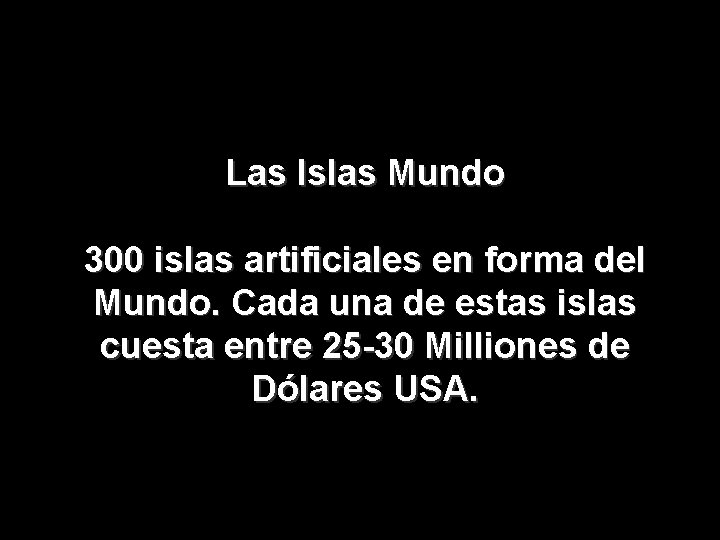 Las Islas Mundo 300 islas artificiales en forma del Mundo. Cada una de estas