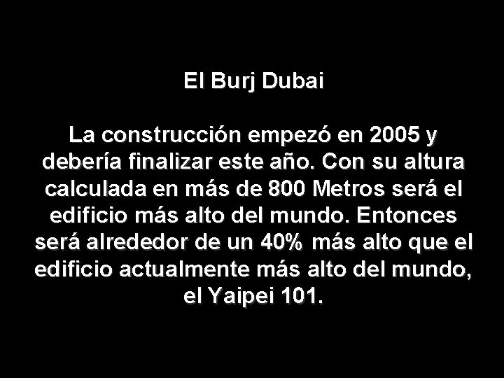 El Burj Dubai La construcción empezó en 2005 y debería finalizar este año. Con