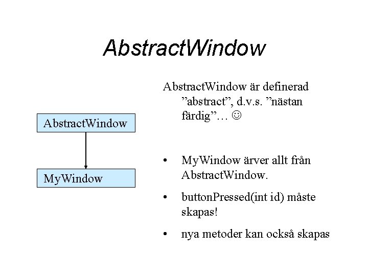 Abstract. Window är definerad ”abstract”, d. v. s. ”nästan färdig”… • My. Window ärver