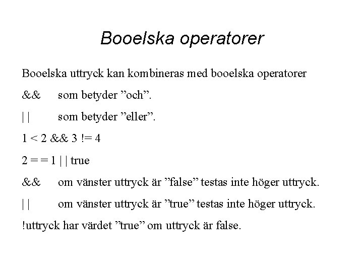 Booelska operatorer Booelska uttryck kan kombineras med booelska operatorer && som betyder ”och”. ||
