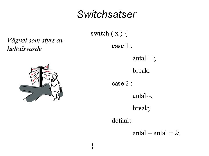 Switchsatser Vägval som styrs av heltalsvärde switch ( x ) { case 1 :