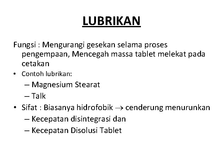 LUBRIKAN Fungsi : Mengurangi gesekan selama proses pengempaan, Mencegah massa tablet melekat pada cetakan