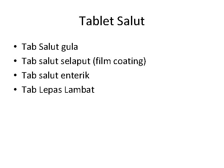 Tablet Salut • • Tab Salut gula Tab salut selaput (film coating) Tab salut