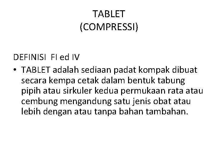 TABLET (COMPRESSI) DEFINISI FI ed IV • TABLET adalah sediaan padat kompak dibuat secara