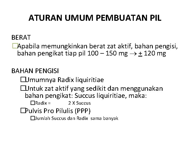 ATURAN UMUM PEMBUATAN PIL BERAT �Apabila memungkinkan berat zat aktif, bahan pengisi, bahan pengikat