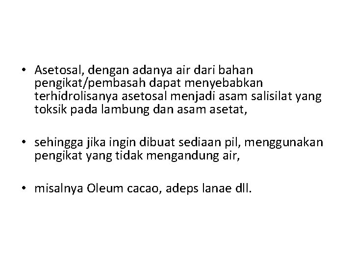  • Asetosal, dengan adanya air dari bahan pengikat/pembasah dapat menyebabkan terhidrolisanya asetosal menjadi