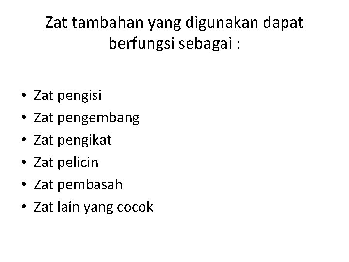 Zat tambahan yang digunakan dapat berfungsi sebagai : • • • Zat pengisi Zat