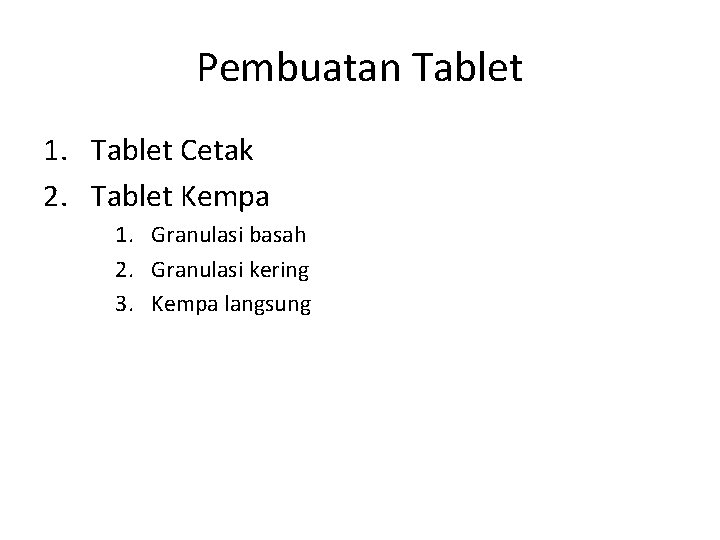 Pembuatan Tablet 1. Tablet Cetak 2. Tablet Kempa 1. Granulasi basah 2. Granulasi kering