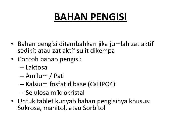 BAHAN PENGISI • Bahan pengisi ditambahkan jika jumlah zat aktif sedikit atau zat aktif