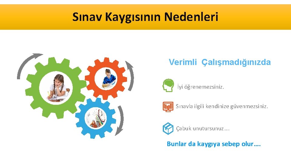 Sınav Kaygısının Nedenleri Verimli Çalışmadığınızda İyi öğrenemezsiniz. Sınavla ilgili kendinize güvenmezsiniz. Çabuk unutursunuz…. Bunlar