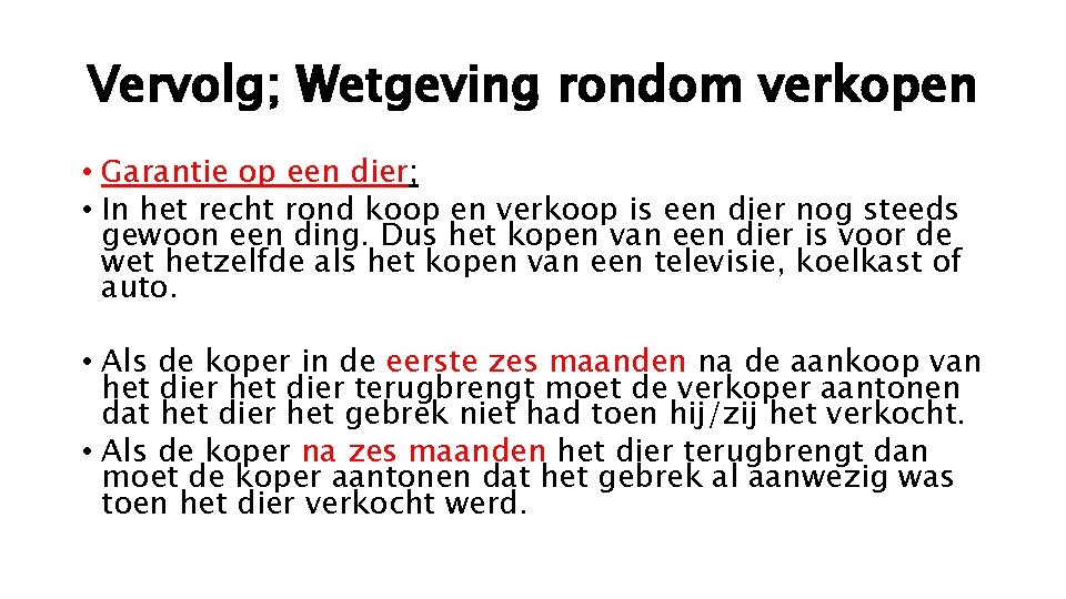 Vervolg; Wetgeving rondom verkopen • Garantie op een dier; • In het recht rond