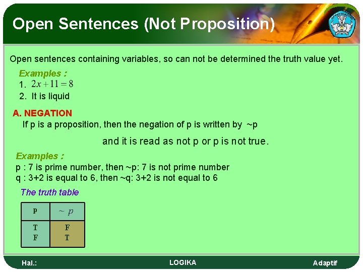 Open Sentences (Not Proposition) Open sentences containing variables, so can not be determined the