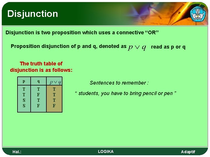 Disjunction is two proposition which uses a connective “OR” Proposition disjunction of p and