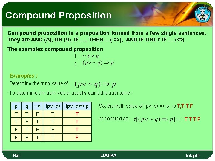 Compound Proposition Compound proposition is a proposition formed from a few single sentences. They