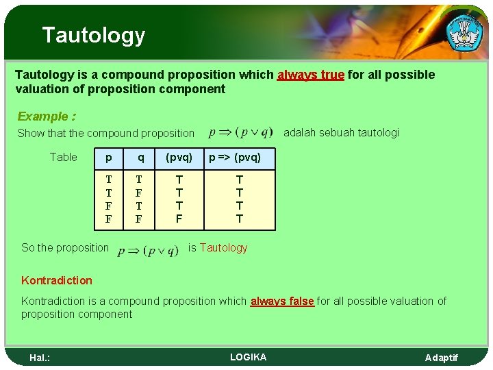 Tautology is a compound proposition which always true for all possible valuation of proposition