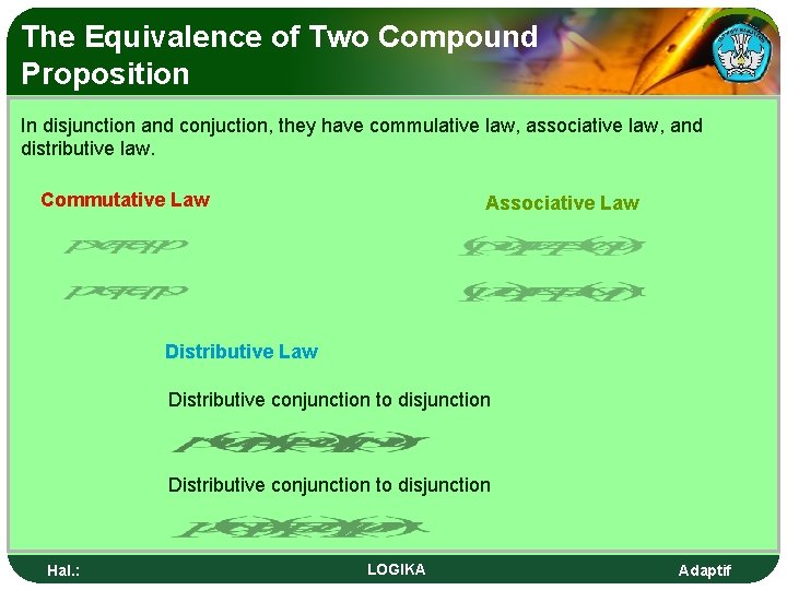 The Equivalence of Two Compound Proposition In disjunction and conjuction, they have commulative law,