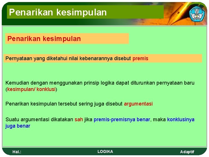 Penarikan kesimpulan Pernyataan yang diketahui nilai kebenarannya disebut premis Kemudian dengan menggunakan prinsip logika