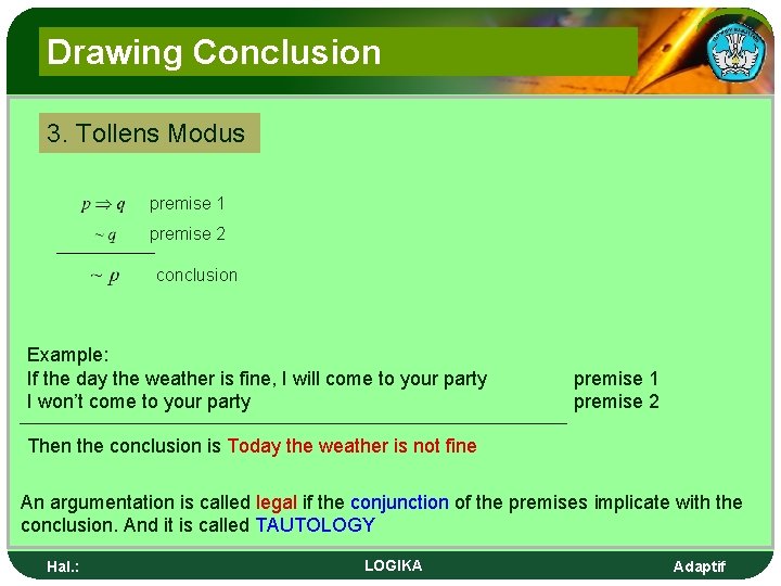 Drawing Conclusion 3. Tollens Modus premise 1 premise 2 conclusion Example: If the day