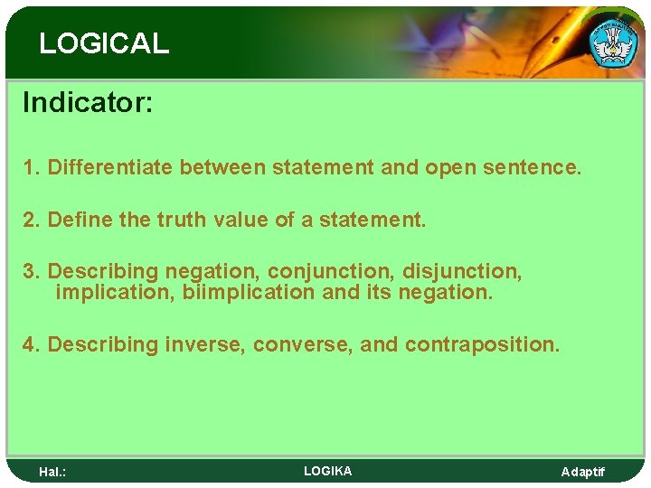 LOGICAL Indicator: 1. Differentiate between statement and open sentence. 2. Define the truth value