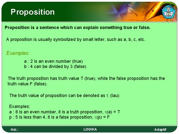 Proposition is a sentence which can explain something true or false. A proposition is