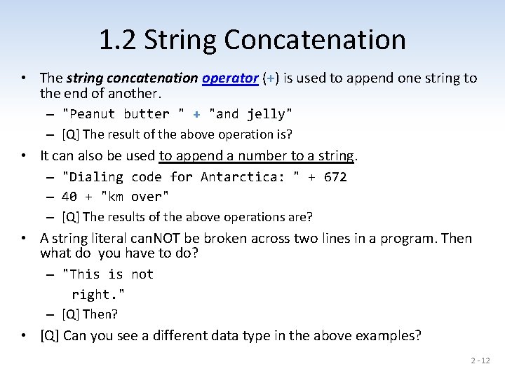 1. 2 String Concatenation • The string concatenation operator (+) is used to append