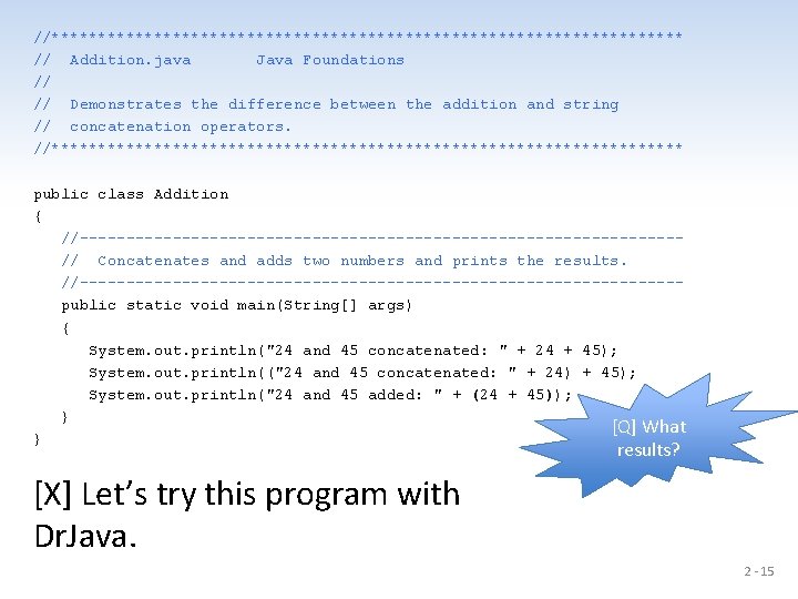 //********************************** // Addition. java Java Foundations // // Demonstrates the difference between the addition